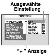 Ausgewählte Einstellung FUNCTION WIPE/FADER OFF EFFECT PROGRAM AE SHUTTER EXPOSURE W.BALANCE TELE MACRO WHITE BLACK SLIDE SCROLL "►" Anzeige