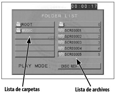 00:00:17 FOLDER LIST ROOT MUSIC SCR00001 SCR00002 SCR00003 SCR00004 SCR00005 0 1 2 3 4 5 PLAY MODE: DISC REF. Lista de carpetas Lista de archivos