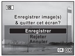 12 Enregistrer image(s) & quitter cet écran? Enregistrer Rejeter Annuler OK OK
