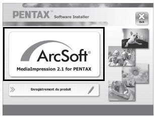 PENTAX™ Software Installer ArcSoft® MediaImpression 2.1 for PENTAX Enveglement du produit