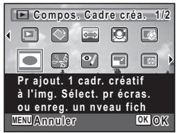 Compos. Cadre créa. 1/2 Pr ajout. 1 cadr. créatif à l'img. Sélect. pr écras. ou enreg. un niveau fich MENU Annuler OK OK
