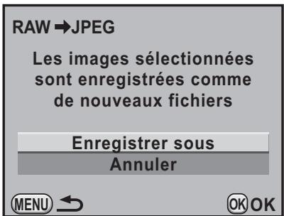 RAW→JPEG Les images sélectionnées sont enregistrées comme de nouveaux fichiers Enregistrer sous Annuler MENU ← OK OK