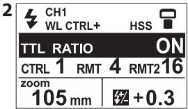 2 CH1 WL CTRL+ HSS TTL RATIO ON CTRL 1 RMT 4 RMT2 16 zoom 105 mm +0.3