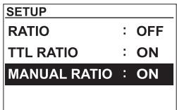 SETUP RATIO : OFF TTL RATIO : ON MANUAL RATIO : ON