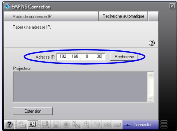 EMP NS Connection Mode de connexion IP Recherche automatique Taper une adresse IP: Adresse IP: 192 . 168 . 0 . 30 Recherche Projecteur: Extension Connector