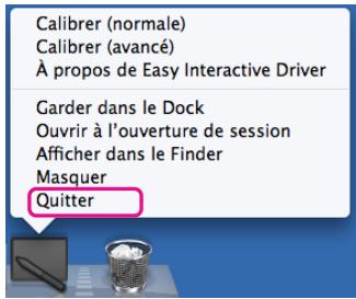 Calibrer (normale) Calibrer (avancé) À propos de Easy Interactive Driver Garder dans le Dock Ouvrir à l'ouverture de session Afficher dans le Finder Masquer Quitter