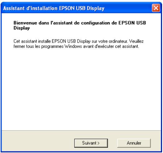 Assistant d'installation EPSON USB Display Bienvenue dans l'assistant de configuration de EPSON USB Display Cet assistant installe EPSON USB Display sur votre ordinateur. Veuillez fermer tous les programmes Windows avant d'exécuter cet assistant. Suivant > Annuler