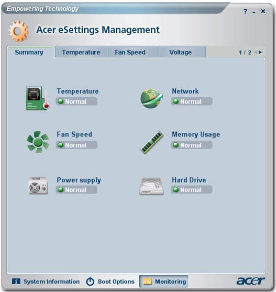 Empowering Technology Acer eSettings Management Summary Temperature Fan Speed Voltage 1 / 2 Temperature Normal Network Normal Fan Speed Normal Memory Usage Normal Power supply Normal Hard Drive Normal System Information Boot Options Monitoring acer