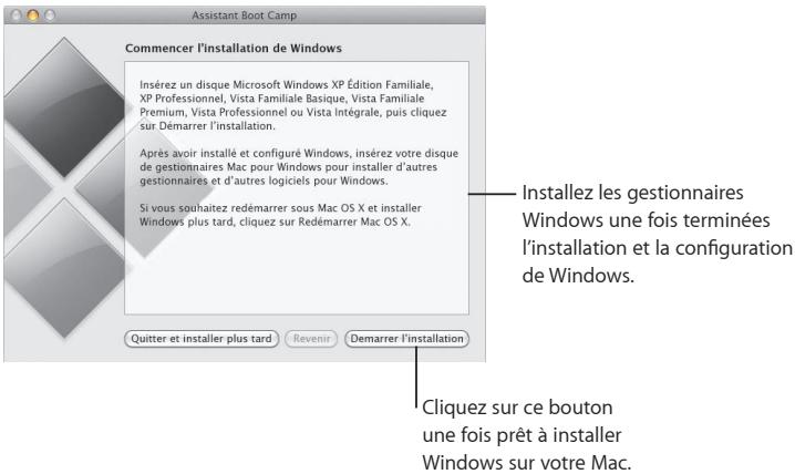 Assistant Boot Camp Commencer l'installation de Windows Insérez un disque Microsoft Windows XP Édition Familiale, XP Professionnel, Vista Familiale Basique, Vista Familiale Premium, Vista Professionnel ou Vista Intégrale, puis cliquez sur Démarrer l'installation. Après avoir installé et configué Windows, insérez votre disque de gestionnaires Mac pour Windows pour installer d'autres gestionnaires et d'autres logiciels pour Windows. Si vous souhaitez redémarrer sous Mac OS X et installer Windows plus tard, cliquez sur Redémarrer Mac OS X. Quitter et installer plus tard Revenir Demarrer l'installation Installez les gestionnaires Windows une fois terminées l'installation et la configuration de Windows. Cliquez sur ce bouton une fois prêt à installer Windows sur votre Mac.