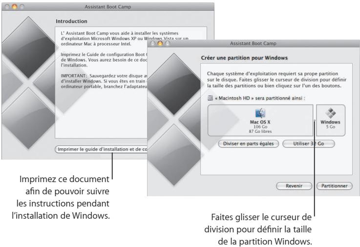 Assistant Boot Camp Introduction L' Assistant Boot Camp vous aide à installer les systèmes d'exploitation Microsoft Windows XP ou Windows Vista sur un ordinateur Mac à processeur Intel. Imprimez le Guide de configuration Boot (C) de Windows. Vous aurez besoin de ce donc l'installation. IMPORTANT: Sauvegardez votre disque au d'installer Windows. Si vous êtes en train ordinateur portable, branchez l'adaptateur. Imprimer le guide d'installation et de co Créer une partition pour Windows Chaque système d'exploitation requiert sa prope partition sur le disque. Faites glisser le curseur de division pour définir la taille des partitions ou bien cliquez sur l'un des boutons. « Macintosh HD » sera partitionné ainsi : Mac OS X 106 Go 87 Go libres Windows 5 Go Diviser en parts égales Utiliser 32 Go Revenir Partitionner Imprimez ce document afin de pouvoir suivre les instructions pendant l'installation de Windows. Faites glisser le curseur de division pour définir la taille de la partition Windows.