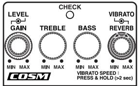 LEVEL GAIN CHECK TREBLE BASS VIBRATO REVERB MIN MAX MIN MAX MIN MAX MIN MAX VIBRATO SPEED : PRESS & HOLD (>2 sec) COSM