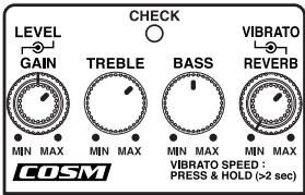 LEVEL GAIN CHECK TREBLE BASS VIBRATO REVERB MIN MAX MIN MAX MIN MAX MIN MAX COSM VIBRATO SPEED : PRESS & HOLD (>2 sec)