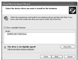 Found New Hardware Wizard Select the device drives you want to install for this hardware. Select the manufacturer and model your hardware device and then click Next. If you have a disk that contains the drives you want to install, click Have Disk. Show compatible hardware Model: EORTOL UNT 1 USB Driver: This drive is not digitally signed! Tell us how drive wins is important Have Disk... Back Next > Cancel