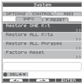 System OPTIONS CONTROL MIDI INFO F.RESET Restore ONE Kit Restore ALL Kits Restore ALL Phrases Factory Reset SEL ENTER
