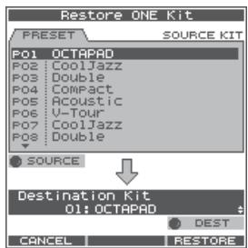 Restore ONE Kit PRESET SOURCE KIT Po1 OCTAPAD Po2 CoolJazz Po3 Double Po4 COMPact Po5 Acoustic Po6 U-Tour Po7 CoolJazz Po8 Double SOURCE Destination Kit 01: OCTAPAD DEST CANCEL RESTORE