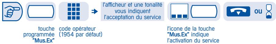 touche programmée "Mus.Ex" code opérateur (1954 par défaut) l'afficheur et une tonalité vous indiquent l'acceptation du service l'icone de la touche "Mus.Ex" indique l'activation du service