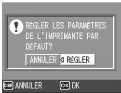 RÉGLER LES PARAMÈRES DE L'IMPRIMANTE PAR DÉFAUT? ANNULER a RÉGLER DISP ANNULER OK