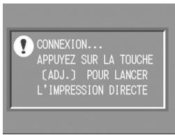 CONNEXION... APPUYEZ SUR LA TOUCHE [ADJ.] POUR LANCER L'IMPRESSION DIRECTE