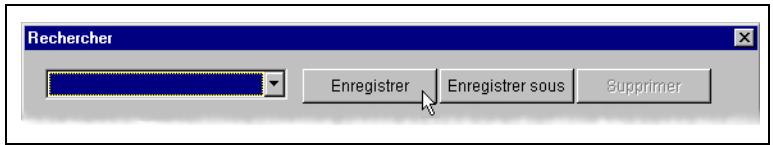 Rechercher Enregistrer Enregistrer sous Supprimer