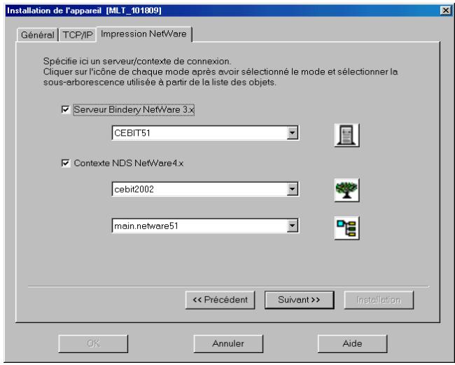 Installation de l'appareil [MLT_101809] Général TCP/IP Impression NetWare Spécifie ici un serveur/contexte de connexion. Cliquer sur l'icône de chaque mode après avoir sélectionné le mode et sélectionner la sous-arborescence utilisée à partir de la liste des objets. ✓ Serveur Bindery NetWare 3.x CEBIT51 ✓ Contexte NDS NetWare4.x cebit2002 main.netware51 << Précédent Suivant >> Installation OK Annuler Aide