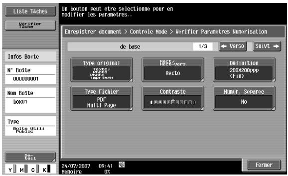 Liste Taches Verifier Tache Un bouton peut être sélectionné pour en modifier les paramètres.. Enregistrer document > Controle Mode > Verifier Paramètres Numerisation de base 1/3 Verso Suivt Type original Rect/Rect-Versa Definition Extr57 Rect0 Extr60 Rect0 Extr62 Rect0 Type Fichier Contraste Numer. Séparée PDF Multi Page No Nom Boite Box01 Type Ucili Box01 Type Bote Utili Public De Cull 24/07/2007 09:41 Memoire OZ Fermer