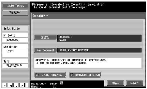 Liste Taches Verifier Tache Infos Boite N° Boite 000000001 Nom Boite box01 Type Boite Utili Public Appuyer s. [Executer] ou [Depart] p. enregistrer. Le nom du document peut être change. Enregistrer documents Bdite. 000000001 box01 Non Document SKBT_XYZ0612017130 Appuyer s. [Executer] ou [Depart] p. enregistrer. Le nom du document peut être change. Param. Numeris. Reglages Original Y M C K 04/10/2007 08:24 Mamoire 0% An- Ruler Depart