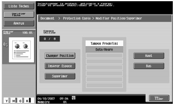 Liste Taches Verifier Tache Apercu Roster Aer2 100.0% Document > Protection Copie > Modifier Position/Supprimer Esplice utilise 0 / 8 Tampon Prédéfini Date/Heure Changer Position Insérer Espace Supprimer Haut Bas Y M C K 04/10/2007 09:04 Mémoire 0%