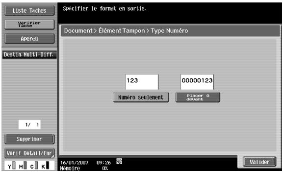 Liste Taches Verifier Tache Apercu Destin. Multi-Diff. 1/ 1 Supprimer Verif Detail/Enr Y M C K 16/01/2007 09:26 Memoire 0% Valider Spécifier le format en sortie. Document > Élément Tampon > Type Numéro 123 00000123 Numéro seulement placer o davant Valider