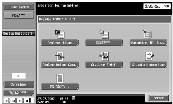 Liste Taches Verifier Tache Destin.Multi-Diff. 1/ 1 Superimer Verify. Regl. Tache Y H C K 22/07/2007 15:48 Memoire 0% Fermer Reglage communication Reglages Ligne Reglages E-Mail Paramètres URL Dest. Reglage Method Comm. Cryptage E-Mail Signature numérique Reglage Enlace Fax