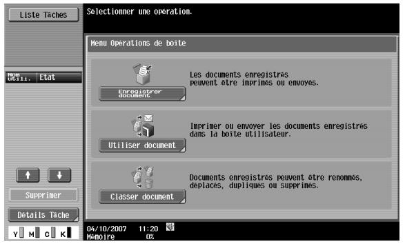 Liste Taches Selectionmer une operation. Menu Opérations de boite Les documents enregistrés peuvent être imprimés ou envoyés. Enregistrer document Imprimer ou envoyer les documents enregistrés dans la boite utilisateur. Utiliser document Documents enregistrés peuvent être renommés, déplaces, dupliques ou supprimés. Classer document Superimer Details Tache 04/10/2007 11:20 Mémoire 02