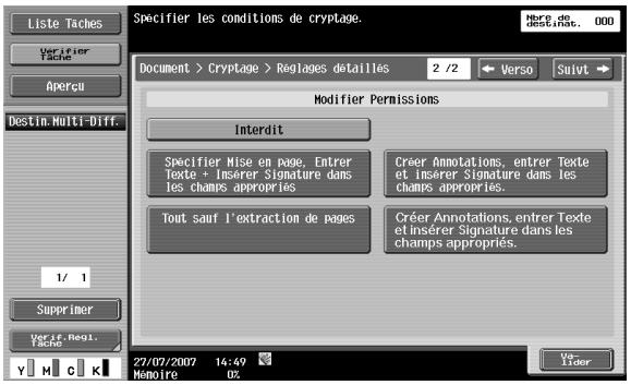 Liste Taches Verifier Tache Apercu Destin. Multi-Diff. 1/ 1 Supprimer Verif. Regi. Tache Specifier les conditions de cryptage. Document > Cryptage > Reglages détaillés 2 /2 Verso Suivt Modifier Permissions Interdit Specifier Mise en pages. Entrer Texte + Insérer Signature dans les champs appropriés Créer Annotations, entrer Texte et insérer Signature dans les champs appropriés. Tout sauf l'extraction de pages Créer Annotations, entrer Texte et insérer Signature dans les champs appropriés. 27/07/2007 14:49 Memoire Var- Lider
