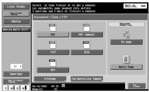 Liste Taches Verifier Tache Aperçu Destin.Multi-Diff. 1/ 1 Supprimer Verif. Regl. Tache Select. le type fichier pr le doc à envoyer. Les paramètres page peuvent être définis S'applique aux E-mail et fichiers a envoyer. Document > Émis > FTP PDF Copy PDF PDF compact JRF JPEG TIFF JPEG XPS XPS Cryptage SurImpression Tampon 04/10/2007 09:32 N Memoire 02 Herc de destinat. 000 Replage Multiplier Isa. Ch page Multi Page Un- Lider