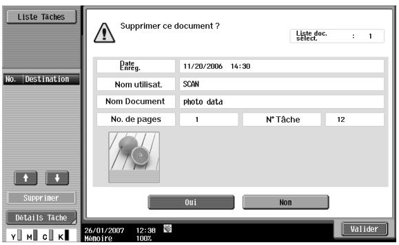 Liste Tâches No. Destination Supprimer ce document ? Liste doc. select: 1 Date Lineg. 11/20/2006 14:30 Nom utilisat. SCAN Nom Document photo data No. de pages 1 N° Tâche 12 Oui Non Details Tâche 26/01/2007 12:38 Mamôire 100% Valider