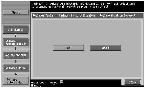 Indiquer le réglage de sauvegarde des documents. Si Non" est sélectionno, le document est automatiquement Supprime à son retrait. Signet Utilitaires Réglage Administrateur Réglage Systeme Réglages Borte Réglage attente doc. Reglages Admin. > Réglages Boite Utilisateur > Régage Maintien Document MAR- ARRET 04/05/2007 16:00 Memoire 0%