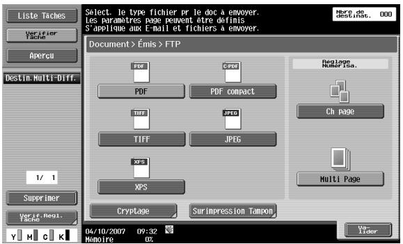 Liste Taches Verifier Tache Apercu Destin. Multi-Diff. 1/ 1 Supprimer Veri le Regi. Tache Select. le type fichier pr le doc à envoyer. Les paramètres page peuvent être définis S'applique aux E-mail et fichiers à envoyer. Document > Émis > FTP PDF C PDF PDF PDF compact TIFF JPEG TIFF JPEG XPS XPS Cryptage Sur impression Tampon 04/10/2007 09:32 Memoire 02 Raglage Numéroiso. Ch page Multi Page We- Lider