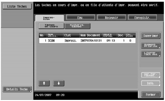 Liste Taches Les taches en cours d'impr. ou en file d'attente d'impr. peuvent être vérif. Impres- sion Env. Recevoir Enregistr. Taches en cours Historie 19. taches No. Non UG11. Etat. Non Document Hureg Enreg. Doc. Co- Pies Supprimer Augment Prior Fee Liberty Tech Acc. Var Par... Taches... Info. Details Tache 24/07/2007 09:20 Fermer
