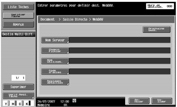 Liste Taches Verifier Tache Apercu Destin. Multi-Diff. 1/ 1 Supprimer Verif. Regi. Tache Y M C K Entrer paramètres pour définir dest. WebDAV. Nore de destinie, 000 Document > Saisie Directe > WebDAV Prochaine Best. Nom Serveur Chenin Fichier Nom Utilisat. Code d'acces Reglages Descrittes 26/07/2007 12:00 Memoire 0%
