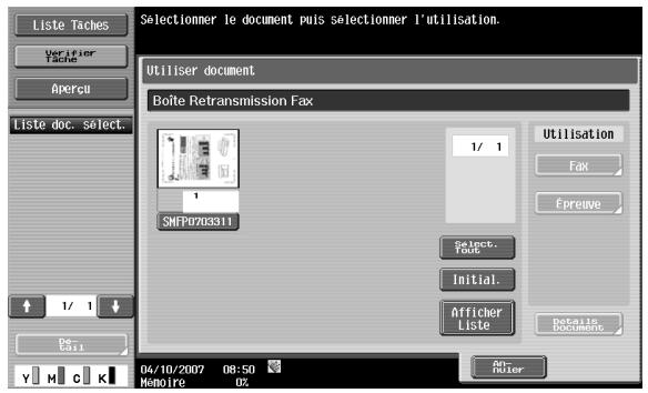 Liste Taches Verifier Tache Aperçu Liste doc. select. 1/ 1 De Y M C K 04/10/2007 08:50 Memoire OZ Selectioner le document puis selectionmer l'utilisation. Utiliser document Boîte Retransmission Fax 1/ 1 1 SNFP0703311 Utilisation Fax Epreuve Select. Foot Initial. Afficher Liste Details Documents An Router
