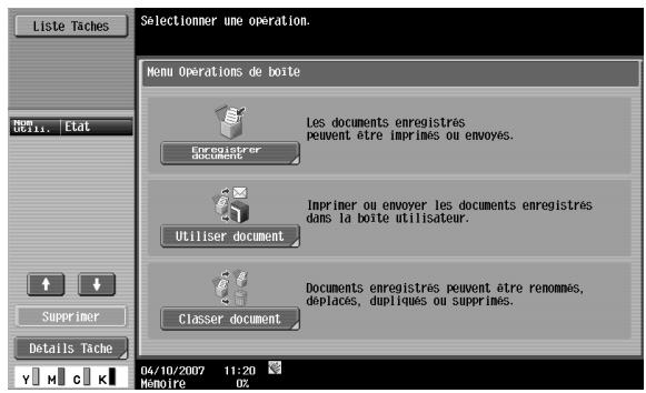 Liste Taches Selectionmer une opération. Menu Opérations de boite Les documents enregistrés peuvent être imprimes ou envoyés. Enregistrer document Imprimer ou envoyer les documents enregistrés dans la boite utilisateur. Utiliser document Documents enregistrés peuvent être renommes, déplaçés, dupliqués ou supprimés. Classer document Superimer Détails Tache 04/10/2007 11:20 Mémoire 02