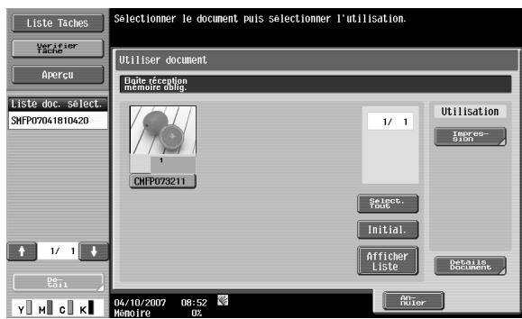 Liste Taches Verifier Tache Aperçu Liste doc. select. SWFP07041810420 1/ 1 De- Call Y M C K Selectionmer le document puis sélectionner l'utilisation. Utiliser document Suite réception mémoire long. CNFP073211 1/ 1 Utilisation Impres- sion Select. Date Initial. Afficher Liste Details Documents 04/10/2007 08:52 Memoire 0%