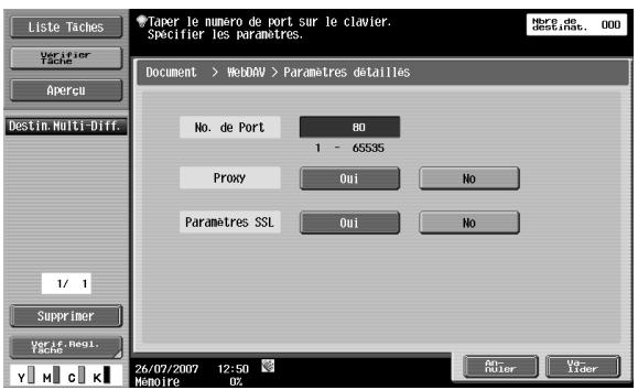 Liste Taches Verifier Tache Apercu Destin. Multi-Diff. 1/ 1 Supprimer Ver if. Regi. Tache Japer le numéro de port sur le clavier. Séclifier les paramètres. Document > WebDAV > Paramètres détaillés No. de Port 80 1 - 65535 Proxy Oui No Paramètres SSL Oui No 26/07/2007 12:50 Mémoire 0%