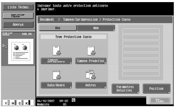 Liste Taches Verifier Tache Apercu Indiquer toute autre protection anticopie a imprimer. Document > Tampon/Surimpression > Protection Copie Oui Non Type Protection Copie Tampon Surimistre Tampon Prédefini Date/Neure Autres Paramètres Detailles Position 04/10/2007 09:02 Mamoire 0X Ver- Tider