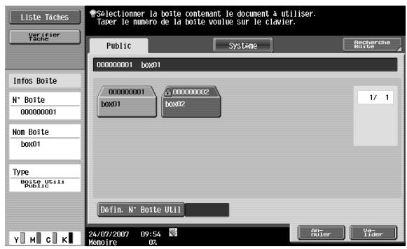Liste Taches Verifier Tache Info Boite N° Boite 00000001 Nom Boite box01 Type Boite Utili Public Selectionner la boite contenant le document à utiliser. Taper le numéro de la boite voulu sur le clavier. Public Systeme Recherche Boite 00000001 box01 00000001 box01 00000002 box02 1/ 1 Defin. N° Boite Util 24/07/2007 09:54 Mémoire 02 An- Ruter Vo- Lider