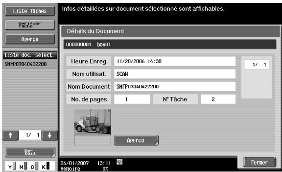 Liste Tâches Verifier Tâche Apercui Liste doc. select. SHFP07040422200 Détails du Document 000000001 bxx01 Heure Enreg. 11/20/2006 14:30 Nom utilisat. SCAN Nom Document SHFP07040422200 No. de pages 1 N° Tâche 2 Apercui 26/01/2007 13:11 Memoire OZ Fernier