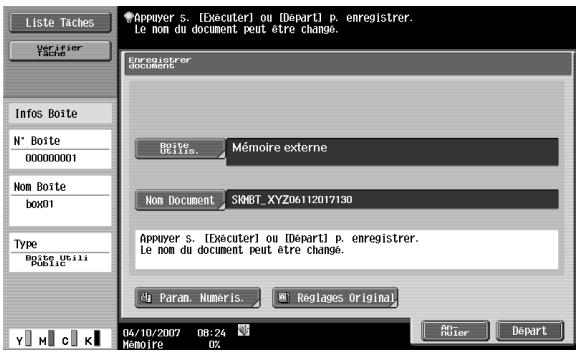 Liste Taches Verifier Tache Info Boite N° Boite 000000001 Nom Boite box01 Type Boite Utili Public Appuyer s. [Exécuter] ou [Depart] p. enregistrer. Le nom du document peut être change. Enregistrer document Boite Belle. Mémoire externe Nom Document SKBT_XYZ0612017130 Appuyer s. [Exécuter] ou [Depart] p. enregistrer. Le nom du document peut être change. Param. Numéris. Réglages Original Y M C K 04/10/2007 08:24 Mémoire 0% An Roter Depart