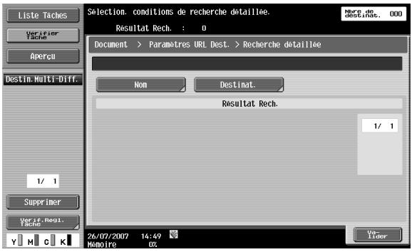 Liste Taches Verifier Tache Aperçu Destin. Multi-Diff. 1/ 1 Supprimer Ver if. Regl. Tache Selection. conditions de recherche d'etaillee. Résultat Rech. : 0 Document > Paramètres URL Dest. > Recherche d'etaillee Nom Destinat. Résultat Rech. 1/ 1 26/07/2007 14:49 Mamoire 0% Va- lider
