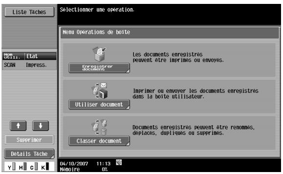 Liste Taches Selectionner une operation. Menu Operations de boîte Les documents enregistrés peuvent être imprimés ou envoyés. Enregistrer document Imprimer ou envoyer les documents enregistrés dans la boîte utilisateur. Utiliser document Documents enregistrés peuvent être renommés, déplacés, dupliqués ou supprimés. Classer document 04/10/2007 11:13 Memoire 0%