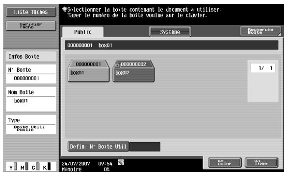 Liste Taches Verifier Tache Info Boite N° Boite 00000001 Nom Boite box01 Type Boite Utili Public Selectionner la boite contenant le document à utiliser. Taper le numéro de la boite voulu sur le clavier. Public Systeme Recherche Boite 00000001 box01 00000001 box01 00000002 box02 1/ 1 Defin. N° Boite Util 24/07/2007 09:54 Mémoire 02 An- Ruler Vo- Lider