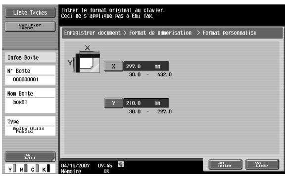 Liste Taches Verifier Tache Entrer le format original au clavier. Ceci ne s'applique pas à Emi fax. Enregistrer document > Format de numerisation > Format personnalise X 297.0 mm 30.0 - 432.0 Y 210.0 mm 30.0 - 297.0 N° Boite 000000001 Nom Boite box01 Type Boite Utili Public De Cell Y H C K 04/10/2007 09:45 Memoire OZ An- heter Vo- Lider