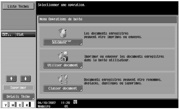 Liste Taches Selectionner une opération. Menu Opérations de boîte Les documents enregistrés peuvent être imprimes ou envoyés. Enregistrer document Imprimer ou envoyer les documents enregistrés dans la boîte utilisateur. Utiliser document Documents enregistrés peuvent être renommes, déplacés, dupliqués ou supprimés. Classer document Supprimer Détails Tache 04/10/2007 11:20 Memoire 0%